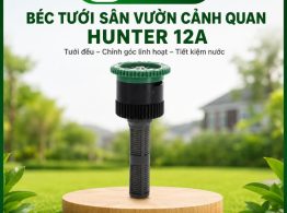 Địa chỉ mua Béc tưới sân vườn cảnh quan Hunter 12A